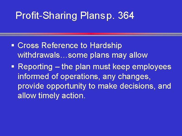 Profit-Sharing Plans p. 364 § Cross Reference to Hardship withdrawals…some plans may allow §