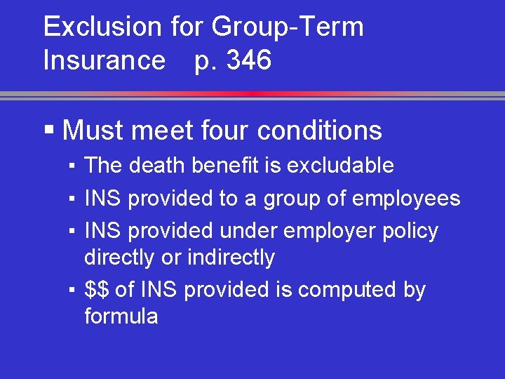 Exclusion for Group-Term Insurance p. 346 § Must meet four conditions ▪ The death