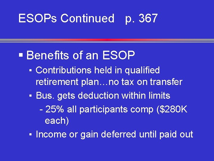 ESOPs Continued p. 367 § Benefits of an ESOP ▪ Contributions held in qualified