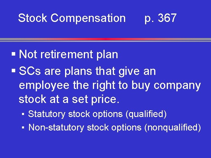 Stock Compensation p. 367 § Not retirement plan § SCs are plans that give