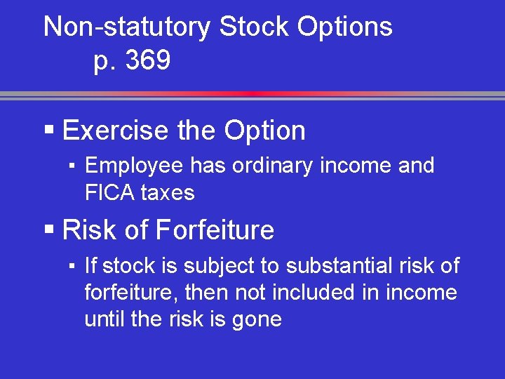 Non-statutory Stock Options p. 369 § Exercise the Option ▪ Employee has ordinary income