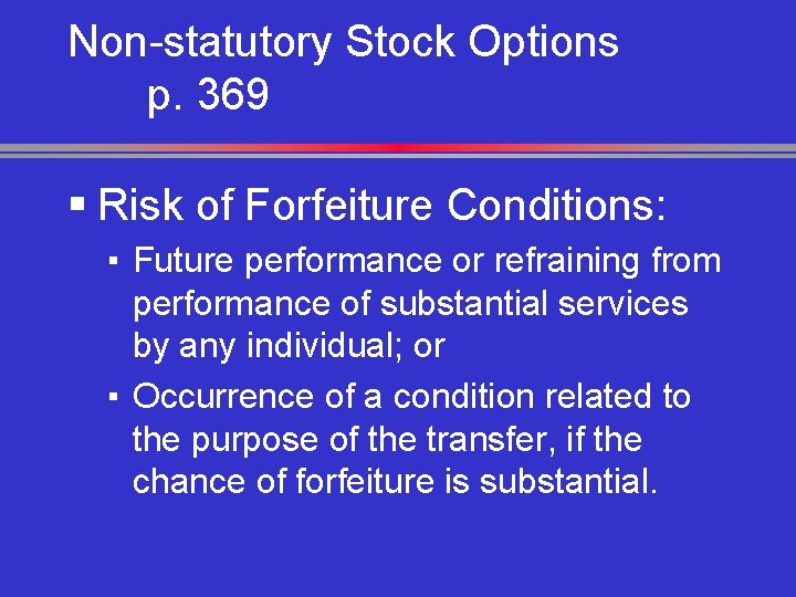 Non-statutory Stock Options p. 369 § Risk of Forfeiture Conditions: ▪ Future performance or