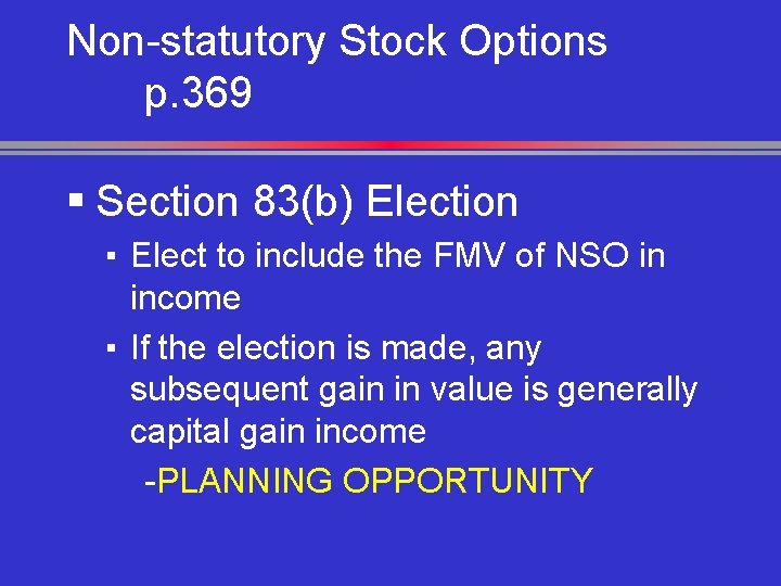 Non-statutory Stock Options p. 369 § Section 83(b) Election ▪ Elect to include the