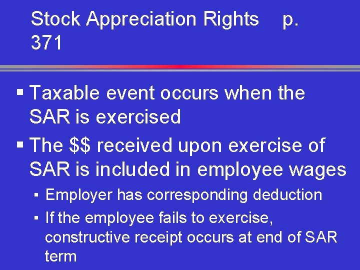 Stock Appreciation Rights 371 p. § Taxable event occurs when the SAR is exercised
