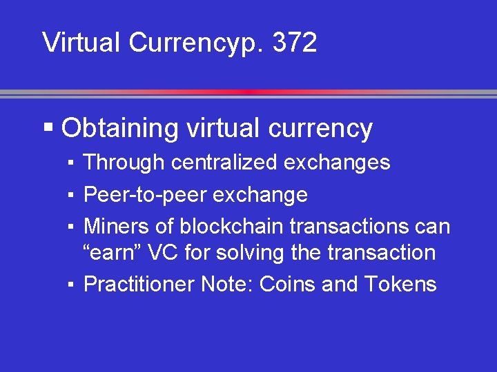 Virtual Currencyp. 372 § Obtaining virtual currency ▪ Through centralized exchanges ▪ Peer-to-peer exchange