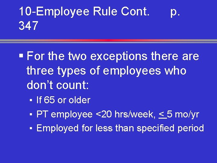 10 -Employee Rule Cont. 347 p. § For the two exceptions there are three