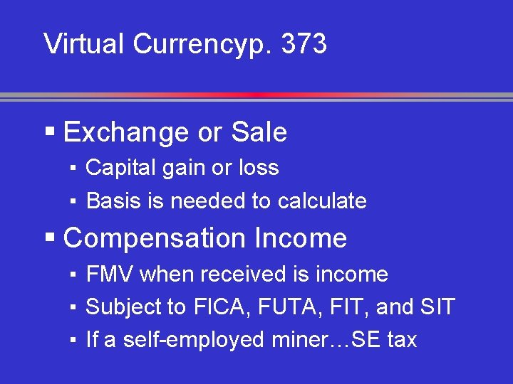 Virtual Currencyp. 373 § Exchange or Sale ▪ Capital gain or loss ▪ Basis