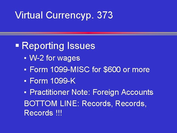 Virtual Currencyp. 373 § Reporting Issues ▪ W-2 for wages ▪ Form 1099 -MISC