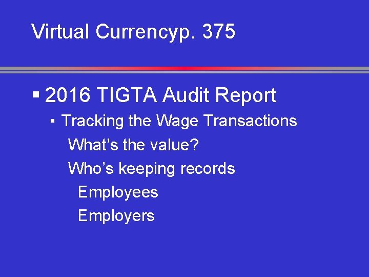 Virtual Currencyp. 375 § 2016 TIGTA Audit Report ▪ Tracking the Wage Transactions What’s
