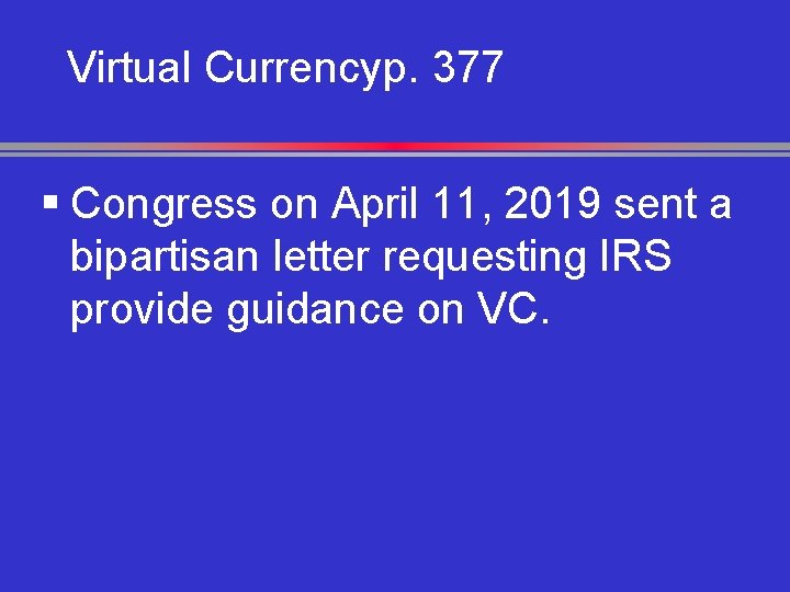 Virtual Currencyp. 377 § Congress on April 11, 2019 sent a bipartisan letter requesting