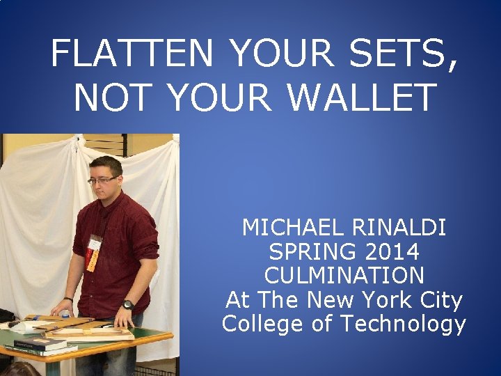 FLATTEN YOUR SETS, NOT YOUR WALLET MICHAEL RINALDI SPRING 2014 CULMINATION At The New