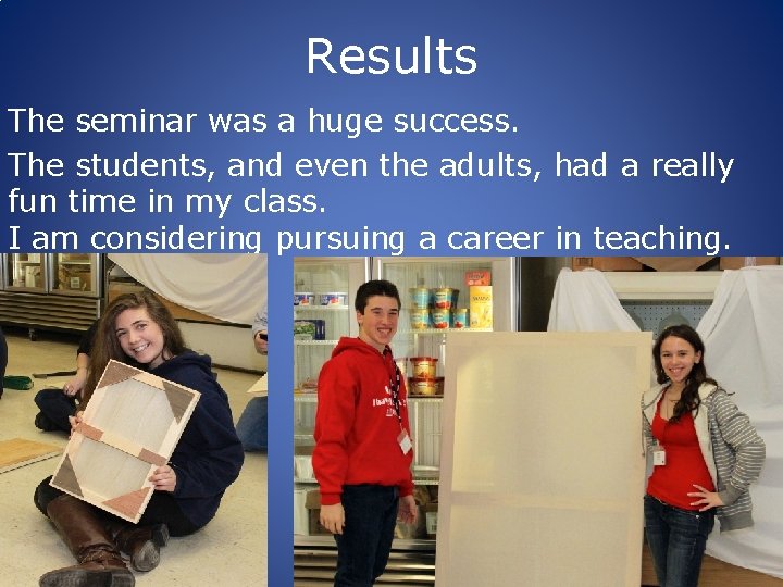 Results The seminar was a huge success. The students, and even the adults, had