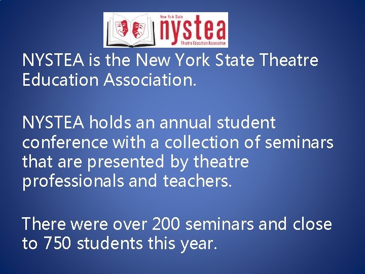 NYSTEA is the New York State Theatre Education Association. NYSTEA holds an annual student