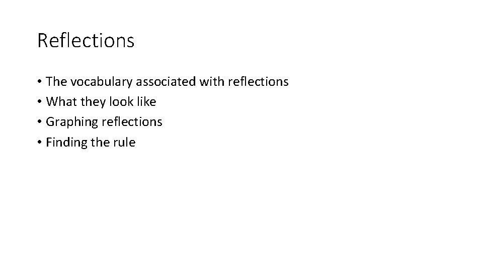 Reflections • The vocabulary associated with reflections • What they look like • Graphing