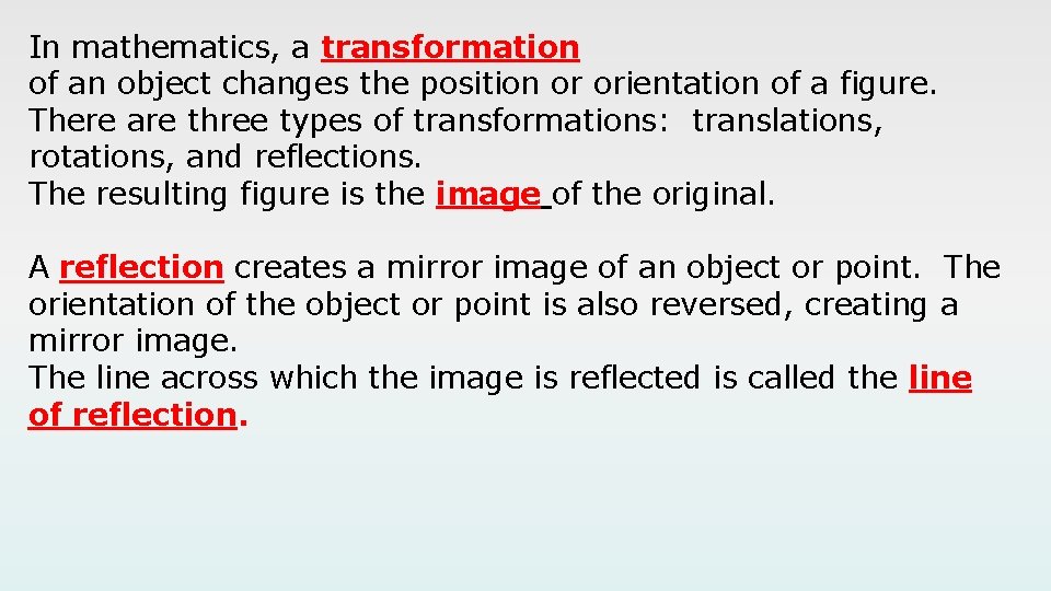 In mathematics, a transformation of an object changes the position or orientation of a