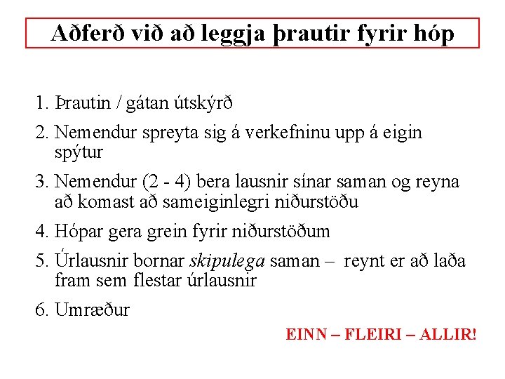 Aðferð við að leggja þrautir fyrir hóp 1. Þrautin / gátan útskýrð 2. Nemendur