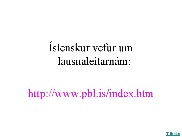 Íslenskur vefur um lausnaleitarnám: http: //www. pbl. is/index. htm Tilbaka 