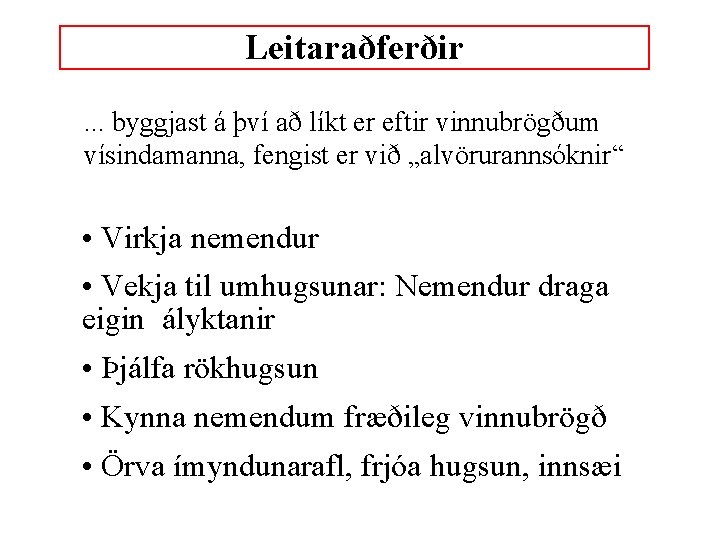 Leitaraðferðir. . . byggjast á því að líkt er eftir vinnubrögðum vísindamanna, fengist er