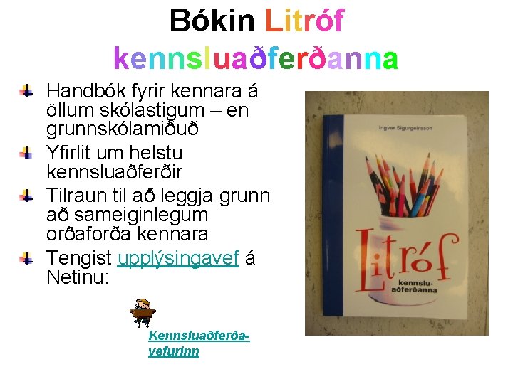 Bókin Litróf kennsluaðferðanna Handbók fyrir kennara á öllum skólastigum – en grunnskólamiðuð Yfirlit um