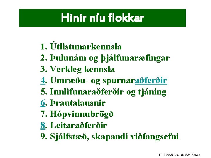 Hinir níu flokkar kennsluaðferða 1. Útlistunarkennsla 2. Þulunám og þjálfunaræfingar 3. Verkleg kennsla 4.