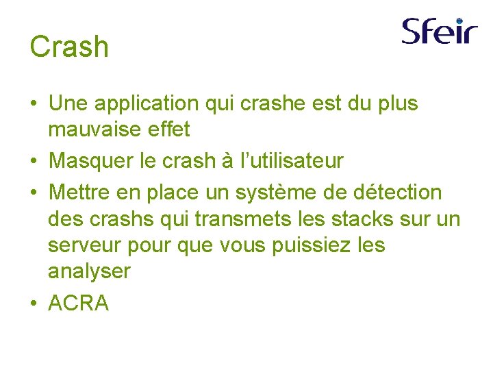 Crash • Une application qui crashe est du plus mauvaise effet • Masquer le