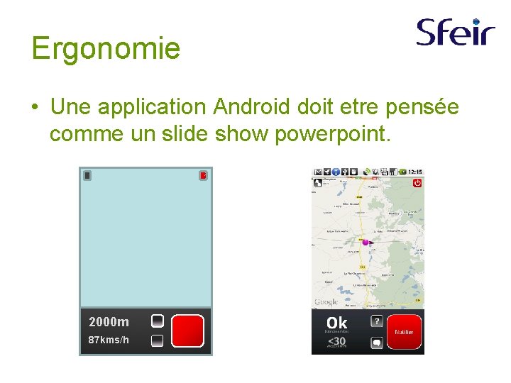 Ergonomie • Une application Android doit etre pensée comme un slide show powerpoint. 2000