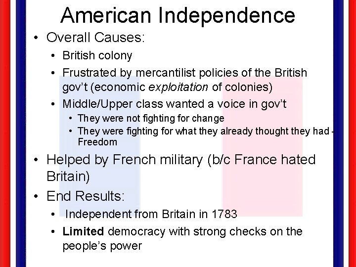 American Independence • Overall Causes: • British colony • Frustrated by mercantilist policies of