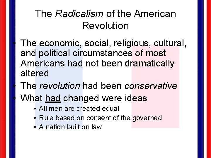 The Radicalism of the American Revolution • The economic, social, religious, cultural, and political