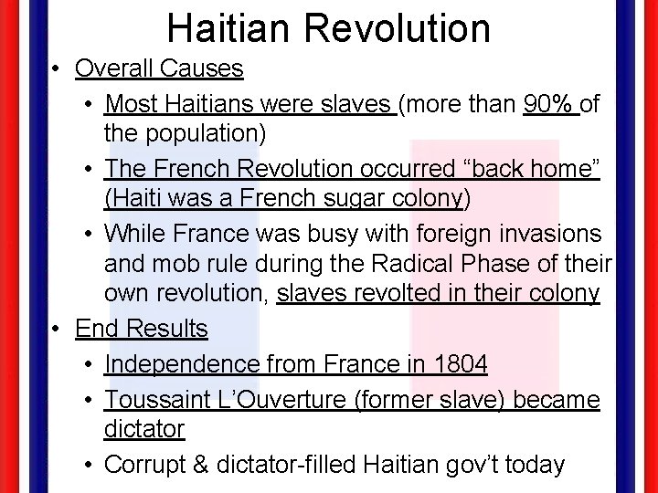 Haitian Revolution • Overall Causes • Most Haitians were slaves (more than 90% of