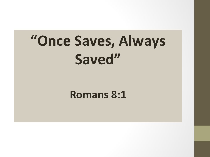 “Once Saves, Always Saved” Romans 8: 1 