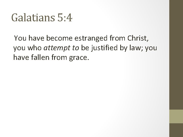 Galatians 5: 4 You have become estranged from Christ, you who attempt to be