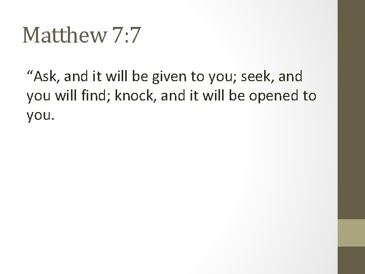 Matthew 7: 7 “Ask, and it will be given to you; seek, and you