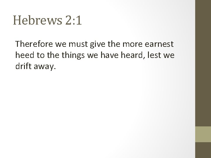 Hebrews 2: 1 Therefore we must give the more earnest heed to the things