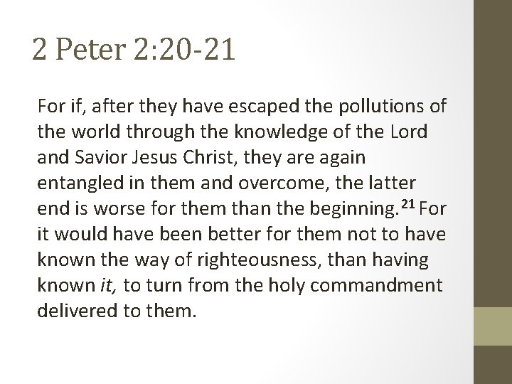 2 Peter 2: 20 -21 For if, after they have escaped the pollutions of