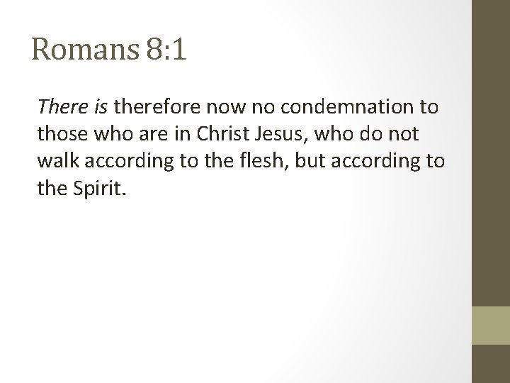 Romans 8: 1 There is therefore now no condemnation to those who are in