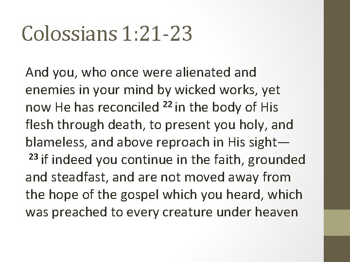 Colossians 1: 21 -23 And you, who once were alienated and enemies in your