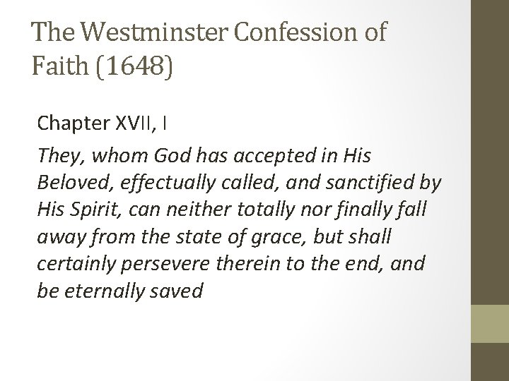 The Westminster Confession of Faith (1648) Chapter XVII, I They, whom God has accepted