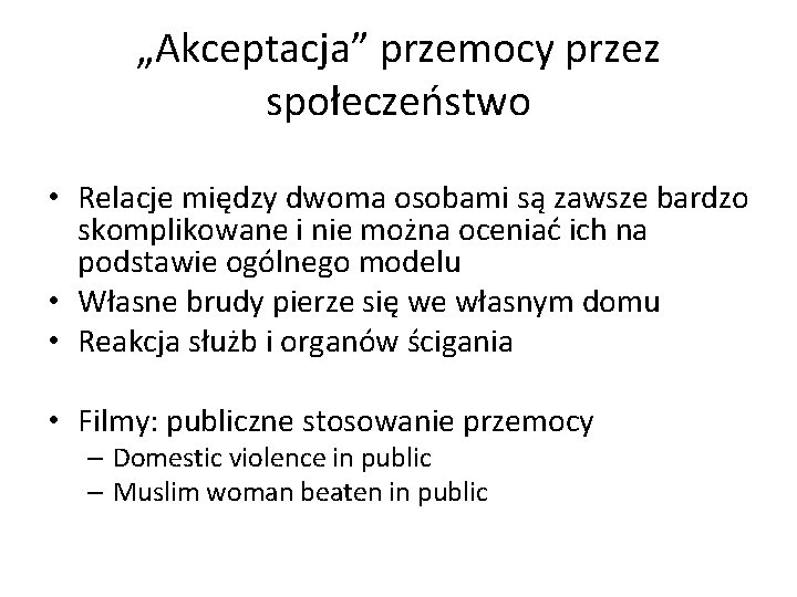 „Akceptacja” przemocy przez społeczeństwo • Relacje między dwoma osobami są zawsze bardzo skomplikowane i