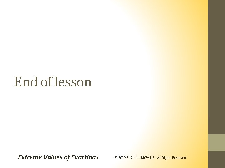 End of lesson Extreme Values of Functions © 2019 E. Choi – MCV 4