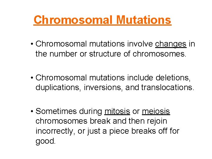 Chromosomal Mutations • Chromosomal mutations involve changes in the number or structure of chromosomes.