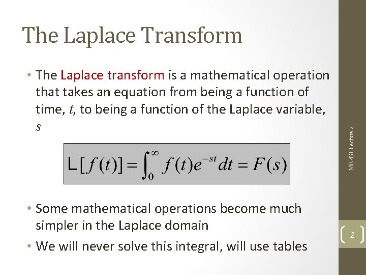  • The Laplace transform is a mathematical operation that takes an equation from