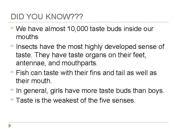 DID YOU KNOW? ? ? We have almost 10, 000 taste buds inside our