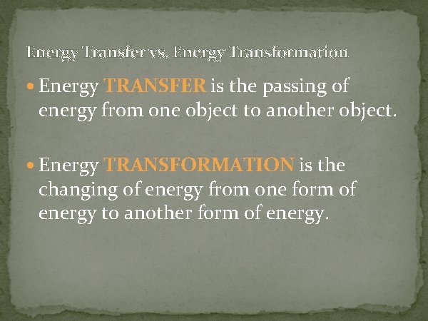 Energy Transfer vs. Energy Transformation Energy TRANSFER is the passing of energy from one