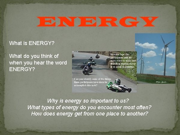 ENERGY What is ENERGY? What do you think of when you hear the word