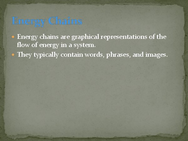 Energy Chains Energy chains are graphical representations of the flow of energy in a