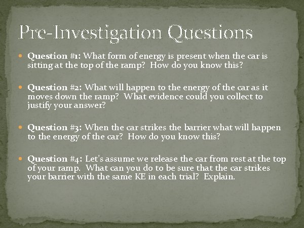 Pre-Investigation Questions Question #1: What form of energy is present when the car is