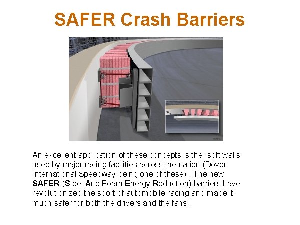 SAFER Crash Barriers An excellent application of these concepts is the “soft walls” used