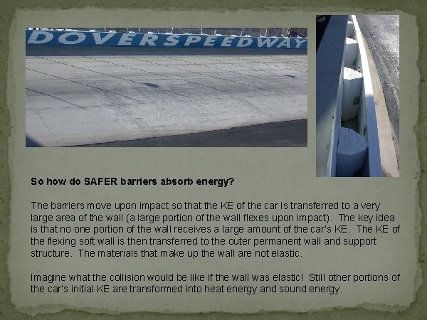 So how do SAFER barriers absorb energy? The barriers move upon impact so that