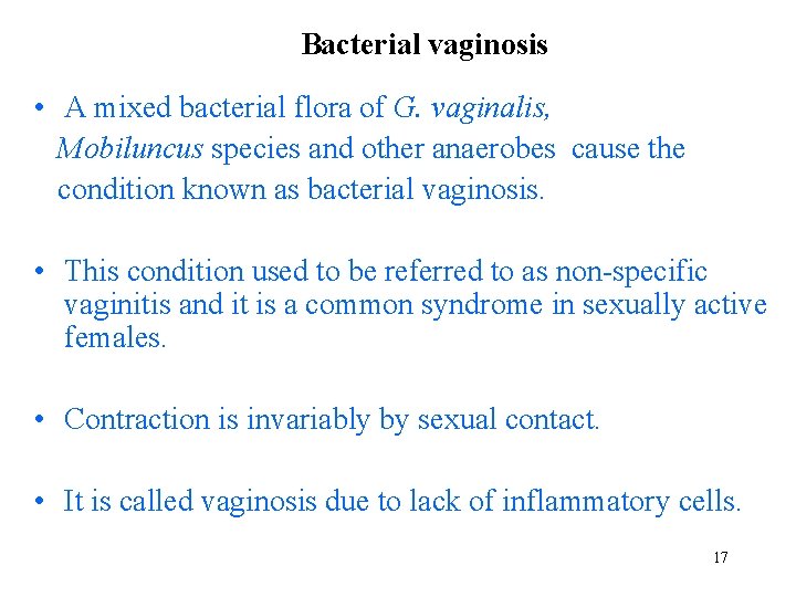 Bacterial vaginosis • A mixed bacterial flora of G. vaginalis, Mobiluncus species and other