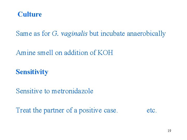 Culture Same as for G. vaginalis but incubate anaerobically Amine smell on addition of